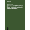 [Gasballastpumpen Und Vakuumtechnik Des Dampfes]: Eine Schrift Aus Dem Nachlass