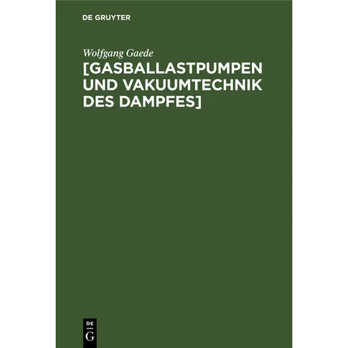 [Gasballastpumpen Und Vakuumtechnik Des Dampfes]: Eine Schrift Aus Dem Nachlass