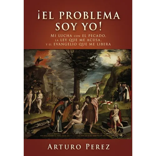 ¡El problema soy yo!: Mi lucha con el pecado, la ley que me acusa, y el evangelio que me libera
