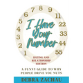 I Have Your Number: A Funny Guide To Why People Drive You Nuts Dating and Relationship Edition