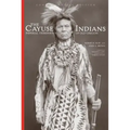 The Cayuse Indians: Imperial Tribesmen of Old Oregon Commemorative Edition