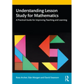 Understanding Lesson Study for Mathematics: A Practical Guide for Improving Teaching and Learning
