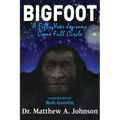 Bigfoot: A Fifty-Year Journey Come Full Circle