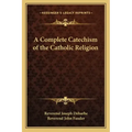 A Complete Catechism of the Catholic Religion
