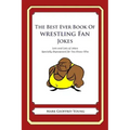 The Best Ever Book of Wrestling Fan Jokes: Lots and Lots of Jokes Specially Repurposed for You-Know-Who