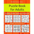 Puzzle Book for Adults: Sudoku, Killer Sudoku and More: 100 Sudoku and Sudoku Variant Puzzles