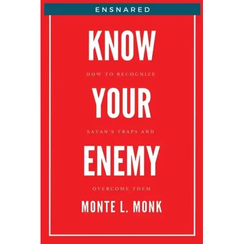 Ensnared - Know Your Enemy: How To Recognize Satan's' Traps and Overcome Them