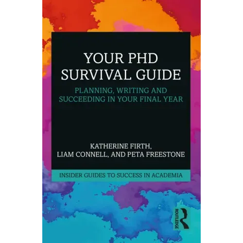 Your PhD Survival Guide: Planning, Writing, and Succeeding in Your Final Year