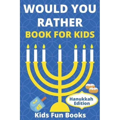 Would You Rather Book For Kids: Hanukkah Edition Illustrated - 60+ Interactive Silly Scenarios, Crazy Choices & Hilarious Situations To Enjoy With Kid
