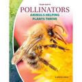 Pollinators: Animals Helping Plants Thrive: Animals Helping Plants Thrive