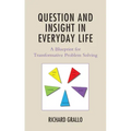 Question and Insight in Everyday Life: A Blueprint for Transformative Problem Solving
