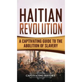 Haitian Revolution: A Captivating Guide to the Abolition of Slavery