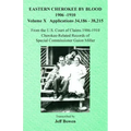 Eastern Cherokee By Blood, 1906-1910: Volume X Applications 34,186-38,215