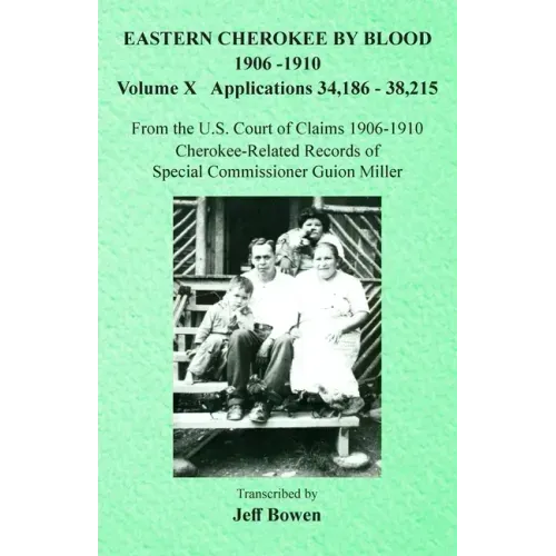 Eastern Cherokee By Blood, 1906-1910: Volume X Applications 34,186-38,215