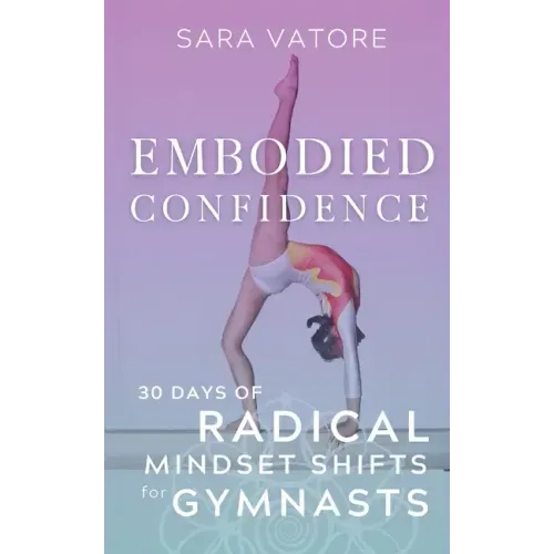 Embodied Confidence: 30 Days of Radical Mindset Shifts for Gymnasts
