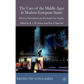 The Uses of the Middle Ages in Modern European States: History, Nationhood and the Search for Origins