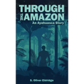 Through the Amazon: An Ayahuasca Story