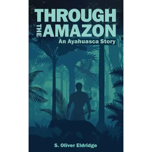 Through the Amazon: An Ayahuasca Story