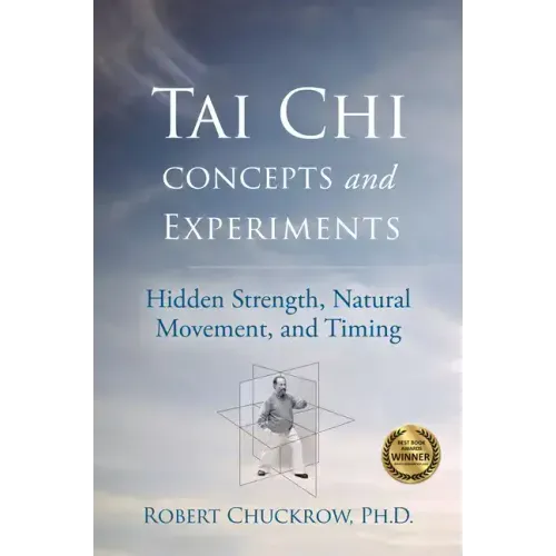 Tai Chi Concepts and Experiments: Hidden Strength, Natural Movement, and Timing