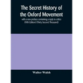 The secret history of the Oxford Movement, with a new preface containing a reply to critics (Fifth Edition) (Thirty Second Thousand)