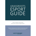 Grassroots Esports: 2nd version. How to build esports clubs, the grassroots way and more