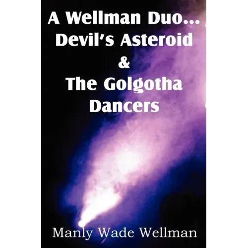 A Wellman Duo...Devil's Asteroid & the Golgotha Dancers