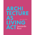 Architecture as Living ACT: Leonardo Ricci