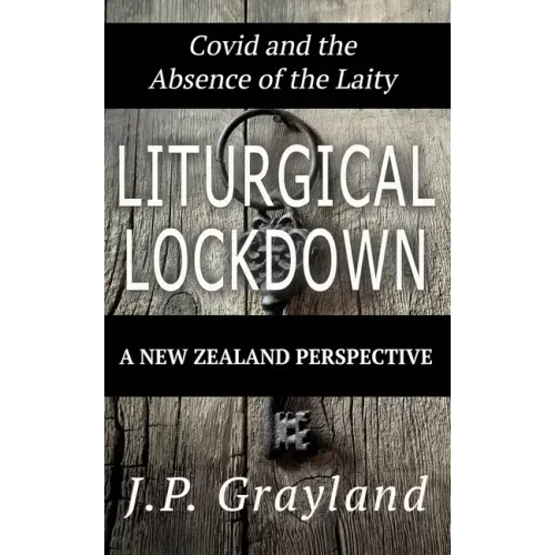 Liturgical Lockdown: Covid and the Absence of the Laity A New Zealand Perspective