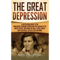 The Great Depression: A Captivating Guide to the Worldwide Economic Depression that Began in the United States, Including the Wall Street Crash, FDR's