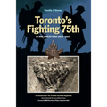 Toronto's Fighting 75th in the Great War 1915-1919: A Prehistory of the Toronto Scottish Regiment (Queen Elizabeth the Queen Mother's Own)
