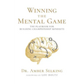 Winning the Mental Game: The Playbook for Building Championship Mindsets