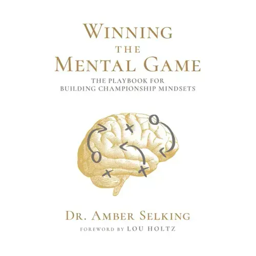 Winning the Mental Game: The Playbook for Building Championship Mindsets