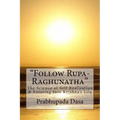 Follow Rupa-Raghunatha: The Science of Self Realization and Entering Into Krishna's Lila.