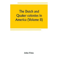 The Dutch and Quaker colonies in America (Volume II)