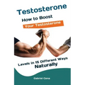 Testosterone: How to Boost Your Testosterone Levels in 15 Different Ways Naturally
