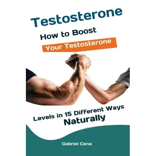 Testosterone: How to Boost Your Testosterone Levels in 15 Different Ways Naturally