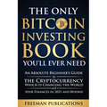 The Only Bitcoin Investing Book You'll Ever Need: An Absolute Beginner's Guide to the Cryptocurrency Which Is Changing the World and Your Finances in