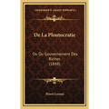 De La Ploutocratie: Ou Du Gouvernement Des Riches (1848)