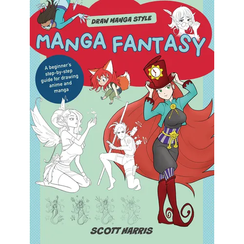 Manga Fantasy: A Beginner's Step-By-Step Guide for Drawing Anime and Manga
