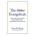 The Other Evangelicals: A Story of Liberal, Black, Progressive, Feminist, and Gay Christians--And the Movement That Pushed Them Out