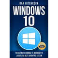 Windows 10: The Ultimate Manual to Microsoft's Latest and Best Operating System - Bonus Inside!