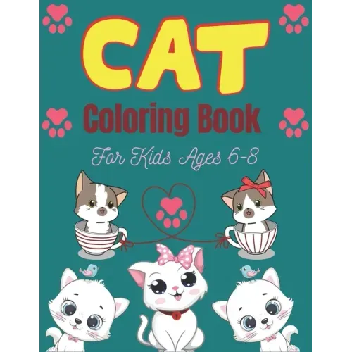 CAT Coloring Book For Kids Ages 6-8: Cute Cat Coloring books for girls and boys, Easy to Hard Designs