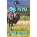 Emu as Pet: A Total Guide On How To House, Diet, Feeding, Breeding, Common Health Issues And How To Take Proper Care Of Them