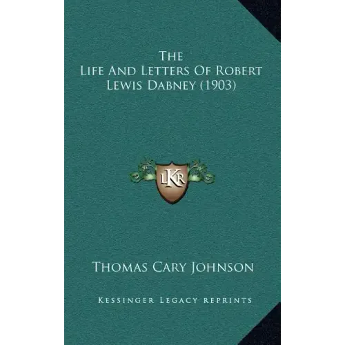 The Life And Letters Of Robert Lewis Dabney (1903)