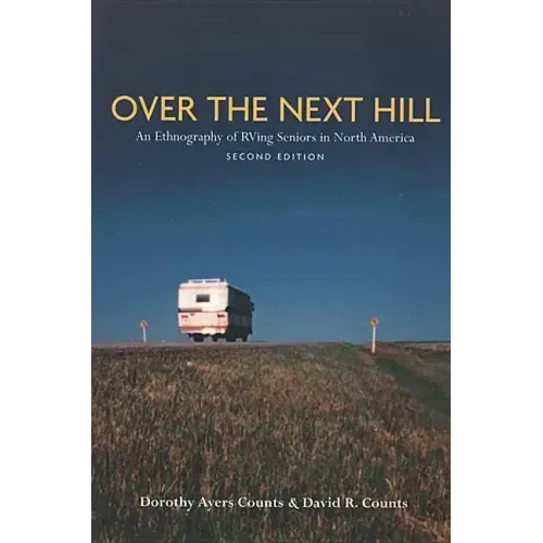 Over the Next Hill: An Ethnography of RVing Seniors in North America, Second Edition