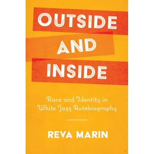 Outside and Inside: Race and Identity in White Jazz Autobiography