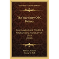 The War Story Of C Battery: One Hundred And Third U. S. Field Artillery, France, 1917-1919 (1920)