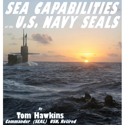 Sea Capabilities of the U.S. Navy SEALs: An Examination of America's Maritime Commandos