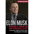 Elon Musk: Moviendo el Mundo con Una Tecnología a la Vez: Introspección y Análisis de la Vida y Logros de un Magnate de la Tecnología