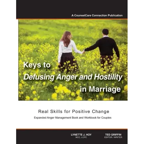Keys to Defusing Anger and Hostility in Marriage: Real Skills for Positive Change